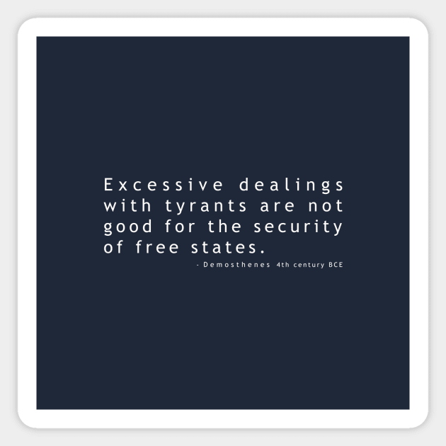 Excessive dealings with tyrants Sticker by whoisdemosthenes